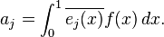 a_j = \int_0^1 \overline {
e_j (x)}
f (x) '\' 