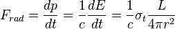 F_ {
vico}
\frac {
dp}
{
dt}
\frac {
1}
{
c}
\frac {
DE}
{
dt}
\frac {
1}
{
c}
\sigma_t\frac {
L}
{
4\pi r^2}