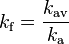 k_\mathrm{f} = \frac{k_\mathrm{av}}{k_\mathrm{a}}