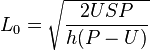 L_ {
0}
\sqrt {
\frac {
2USP}
{
h (P-U)}
}