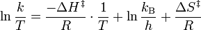  \ln \frac{k}{T} = \frac{-\Delta H^\ddagger}{R} \cdot \frac{1}{T} + \ln \frac{k_\mathrm{B}}{h} + \frac{\Delta S^\ddagger}{R} 