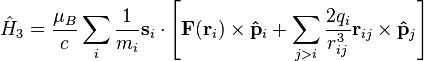 \hat {
H}
_3 = \frac {
\mu_B}
{
c}
\sum_i \frac {
1}
{
m_i}
\matbf {
s}
_i\cdot\left [\matbf {
F}
(\matbf {
r}
_i) \times\matbf {
\hat {
p}
}
_i + \sum_ {
j> mi}
\frac {
2q_i}
{
r_ {
ij}
^ 3}
\matbf {
r}
_ {
ij}
\times\matbf {
\hat {
p}
}
_j \right]