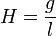 H=\frac {
g}
{
l}