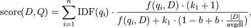  	ext{score}(D,Q) = sum_{i=1}^{n} 	ext{IDF}(q_i) cdot frac{f(q_i, D) cdot (k_1 + 1)}{f(q_i, D) + k_1 cdot (1 - b + b cdot frac{|D|}{	ext{avgdl}})},