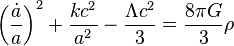 \left (\frac {
\dot}
{
}
\right)^ {
2}
+ \frac {
kc^ {
2}
}
{
a^2}
- \frac {
\Lambda c^ {
2}
}
{
3}
= \frac {
8\pi G}
{
3}
\rho