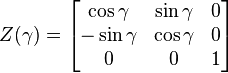 Z(\gamma)=\begin{bmatrix}\cos \gamma & \sin \gamma & 0 \\-\sin \gamma & \cos \gamma & 0 \\0 & 0 & 1 \end{bmatrix}\,