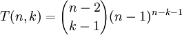 T (n, k) = {{n- 2} \choose {k- 1}} (n- 1)^ {n-k- 1}