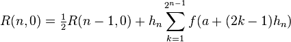 R (n, 0) = \tfrac {
1}
{
2}
R (n-1,0) + h_n \sum_ {
k 1}
^ {
2^ {
n}
}
f (+ (2k-1) h_n)