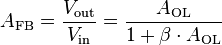 A_\mathrm {
FB}
= \frac {
V_\mathrm {
eksteren}
}
{
V_\mathrm {
en}
}
= \frac {
A_\mathrm {
OL}
}
{
1-+ \beta \cdot A_\mathrm {
OL}
}