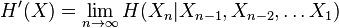 H' (X) = \lim_ {
n \to\infty}
H (X_n|
X_ {
n}
, X_ {
n}
, \dot'oj X_1)