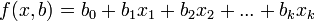 f(x,b)=b_0+b_1 x_1+b_2 x_2+...+b_k x_k