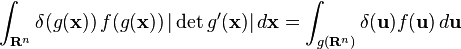 \int_{\mathbf{R}^n} \delta(g(\mathbf{x}))\, f(g(\mathbf{x}))\, |\det g'(\mathbf{x})|\, d\mathbf{x} = \int_{g(\mathbf{R}^n)} \delta(\mathbf{u}) f(\mathbf{u})\,d\mathbf{u}