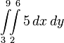 
<pre> \int\limits_3^9\!\!\int\limits_2^6 5\,dx\,dy
</pre>
