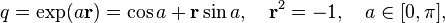 q = \eksp (a\matbf {
r}
)
= \koj + \matbf {
r}
\sin, \kvad \matbf {
r}
^ 2 = —1, \kvad \in [0, \pi],