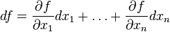 df = \frac {\partial f} {\partial x_1} dx_1 + \ldots + \frac {\partial f} {\partial x_n} dx_n