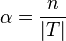 \alpha = \frac {
n}
{
|
T |}