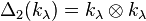 \Delta_2 (k_\lambda) = k_\lambda \otimes k_\lambda