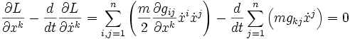 {partial Loverpartial x^k} - {dover dt }{partial Loverpartial dot{x}^k} =        {sum_{i,j=1}^n left( frac{m}{2} frac{partial g_{ij}}{partial x^k} dot{x}^i dot{x}^j      right )} -      {dover dt} sum_{j=1}^n left ( mg_{kj} dot{x}^j right )= 0