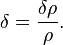 \delta=\frac{\delta\rho}{\rho}.