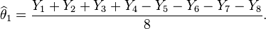 \widehat{\theta}_1 = \frac{Y_1 + Y_2 + Y_3 + Y_4 - Y_5 - Y_6 - Y_7 - Y_8}{8}. 