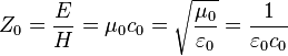 Z_0 = \frac{E}{H} = \mu_0 c_0 = \sqrt{\frac{\mu_0}{\varepsilon_0}} = \frac{1}{\varepsilon_0 c_0}