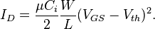 I_D = \frac {
\mu C_i}
{
2}
\frac {
W}
{
L}
(V_ {
Gs}
- v_ {
th}
)
^ 2.