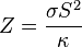 Z = {\sigma S^2 \over \kappa}