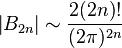 \left|
B_ {
2n}
\right|
\sim \frac {
2 (2n)!
}
{
(2\pi)^ {
2n}
}