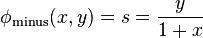 \phi_{\mathrm{minus}}(x,y) = s = {y\over{1+x}}