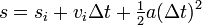 s = s_i + v_i\Delta t + \tfrac{1}{2} a(\Delta t)^2 \,