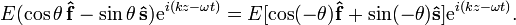 E (\cos\theta\, \mathbf{\hat f} - \sin\theta\, \mathbf{\hat s})\mathrm{e}^{i(kz-\omega t)} = E [\cos(-\theta) \mathbf{\hat f} + \sin(-\theta) \mathbf{\hat s}]\mathrm{e}^{i(kz-\omega t)}.