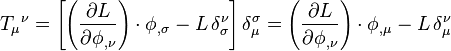 
T_\mu{}^\nu =
 \left[ \left( \frac{\partial L}{\partial \phi_{,\nu}} \right) \cdot\phi_{,\sigma} - L\,\delta^\nu_\sigma \right] \delta_\mu^\sigma = 
\left( \frac{\partial L}{\partial\phi_{,\nu}} \right) \cdot\phi_{,\mu} - L\,\delta_\mu^\nu
