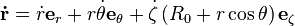 \matbf {
\dot {
r}
}
= \dot {
r}
\matbf {
e}
_r + r\dot {
\theta}
\matbf {
e}
_\theta + \dot {
\zeta}
\left (R_0-+ r \cos\theta \right) \matbf {
e}
_\zeta