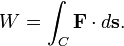 W=\int_C \mathbf F\cdot d\mathbf s.