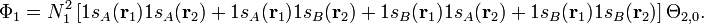 \Phi_1 = N_1^2 \left [1s_A (\matbf {
r}
_1) 1s_A (\matbf {
r}
_2) + 1s_A (\matbf {
r}
_1) 1s_B (\matbf {
r}
_2) + 1s_B (\matbf {
r}
_1) 1s_A (\matbf {
r}
_2) + 1s_B (\matbf {
r}
_1) 1s_B (\matbf {
r}
_2) \right] \Theta_ {
2,0}
.