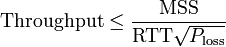 \matrm {
Trairo}
\le \frac {
\matrm {
MSS}
}
{
\matrm {
RTT}
\sqrt {
P_ {
\matrm {
perdo}
}
}
}