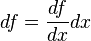 df = \frac {df} {dx} dx