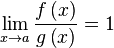 \underset{x\to a}{\mathop{\lim }}\,\frac{f\left( x \right)}{g\left( x \right)}=1