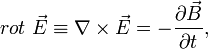 rot\ \vec E \equiv \nabla \times \vec E
= - \frac{\partial\vec B}{\partial t},