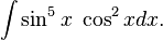 \int \sin^5x \; \cos^2x dx.