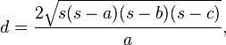 d=\frac {
2\sqrt {
s (s) (s-b) (s-c)}
}
{
}
,