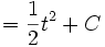 = \frac {1}{2} t^2 + C