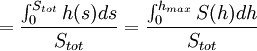  = frac{int_{0}^{S_{tot}} h(s)ds}{S_{tot}} = frac{int_{0}^{h_{max}} S(h)dh}{S_{tot}}