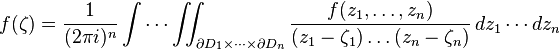 f (\zeta) = \frac {
1}
{
(2\pi mi)^ n}
\int\cdots\int_ {
\partial D_1\times\dots\times\partial D_n}
\frac {
f (z_1, \dots, z_n)}
{
(z_1-\zeta_1) \dot'oj (z_n-\zeta_n)}
'\' 