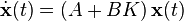 \dot {
\matbf {
x}
}
(t) = \left (+ B K \right) \matbf {
x}