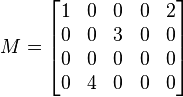 M = 
\begin{bmatrix}
1 & 0 & 0 & 0 & 2\\
0 & 0 & 3 & 0 & 0\\
0 & 0 & 0 & 0 & 0\\
0 & 4 & 0 & 0 & 0\end{bmatrix}
