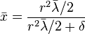 \bar x \frac {
r^2 \bar\lambda/2}
{
r^2 \bar\lambda/2+\delta}