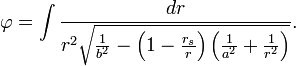 
\varphi = \int \frac{dr}{r^{2} \sqrt{\frac{1}{b^{2}} - \left( 1 - \frac{r_{s}}{r} \right) \left( \frac{1}{a^{2}} + \frac{1}{r^{2}} \right)}}.
