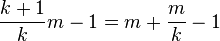 \frac {
k+1}
{
k}
m - 1 = m + \frac {
m}
{
k}
- 1