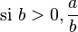  \mbox{ si } b > 0, \dfrac ab